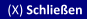 (X) Schließen